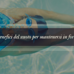 I benefici del nuoto per mantenersi in forma